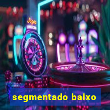 segmentado baixo